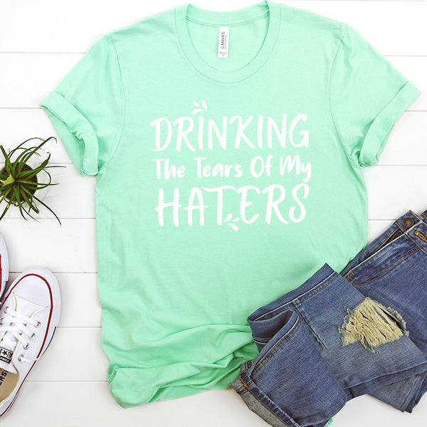 Drinking The Tears Of My Haters - Short Sleeve Tee Shirt