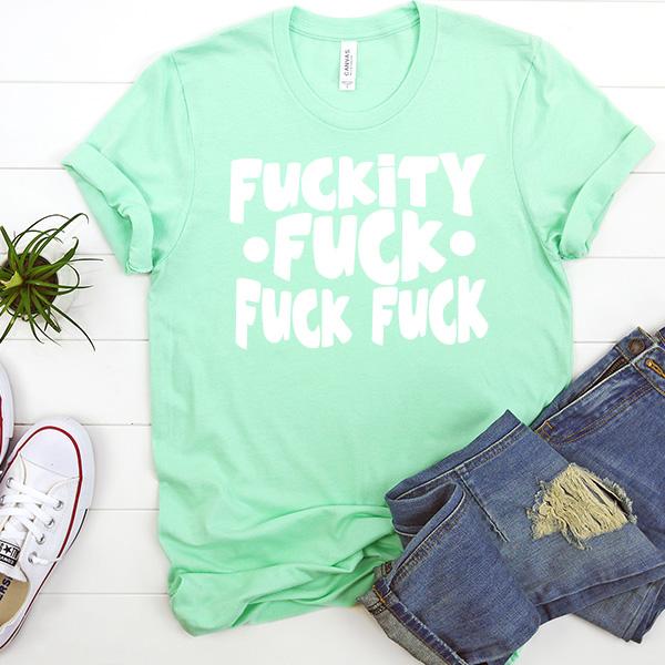 Fuckity Fuck Fuck Fuck - Short Sleeve Tee Shirt