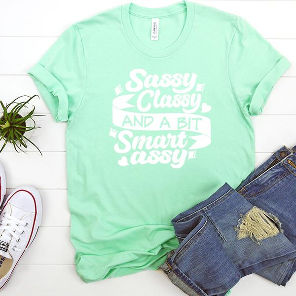 Sassy Classy and A Bit Smart Assy - Short Sleeve Tee Shirt