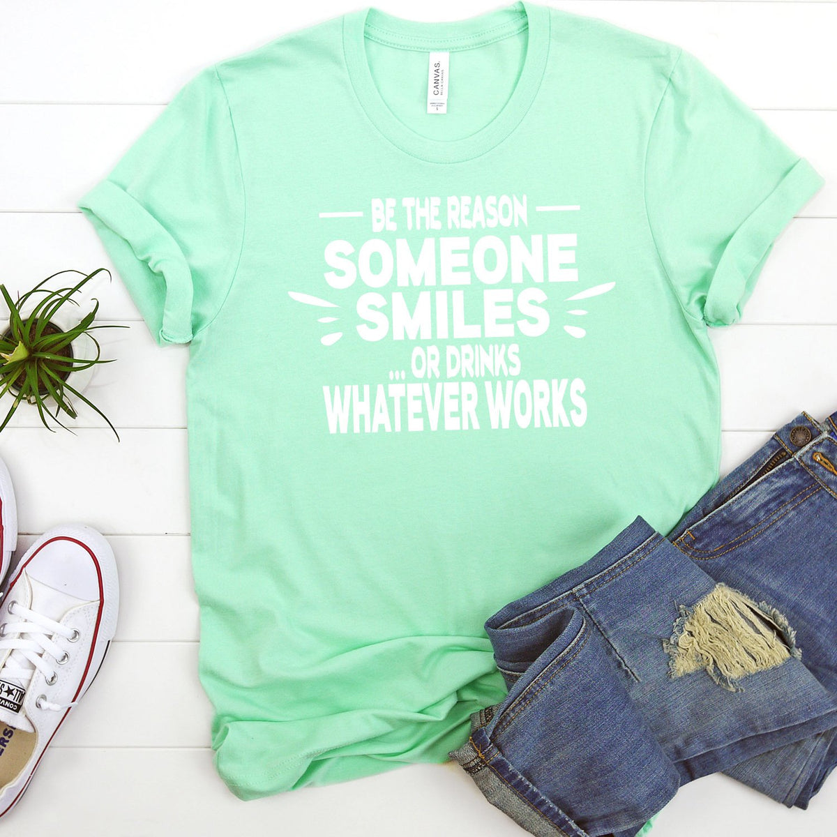 Be The Reason Someone Smiles Or Drinks Whatever Works - Short Sleeve Tee Shirt