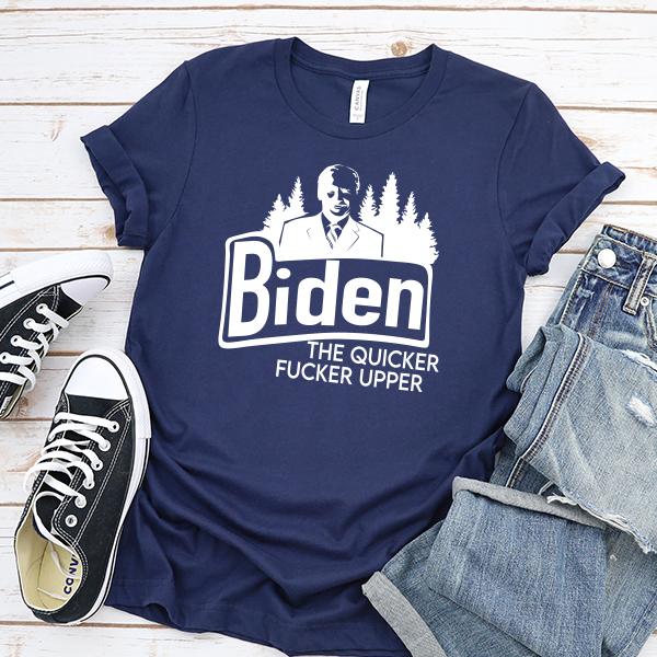 Joe Biden The Quicker Fucker Upper - Short Sleeve Tee Shirt