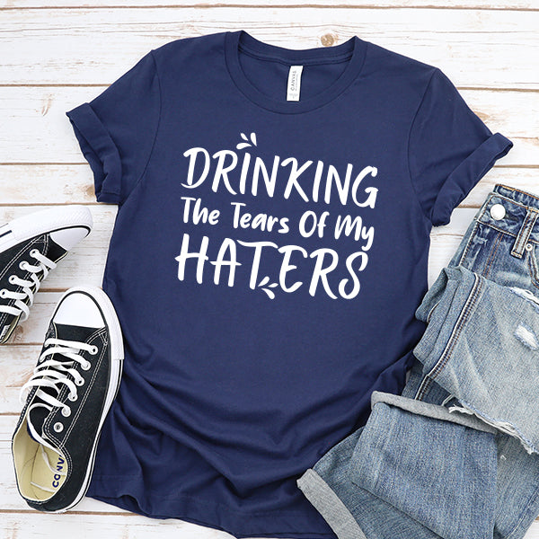 Drinking The Tears Of My Haters - Short Sleeve Tee Shirt