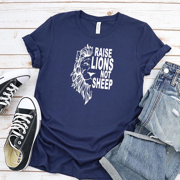 Raise Lions Not Sheep - Short Sleeve Tee Shirt