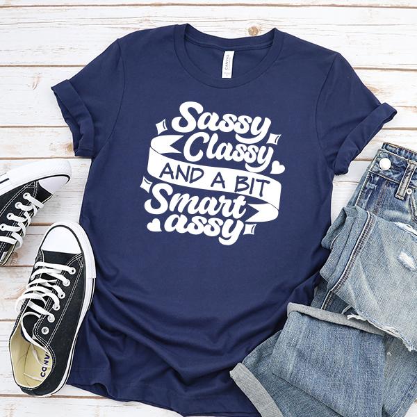 Sassy Classy and A Bit Smart Assy - Short Sleeve Tee Shirt