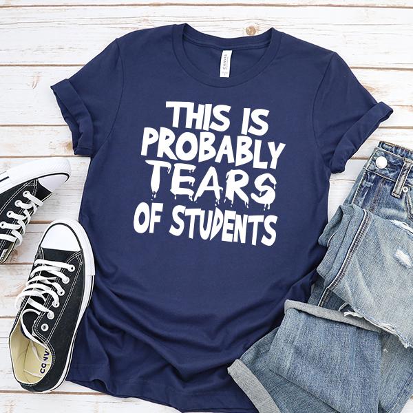 This is Probably Tears of Students - Short Sleeve Tee Shirt