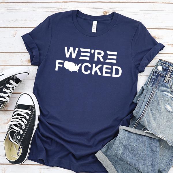 We&#39;re Fucked Biden America - Short Sleeve Tee Shirt