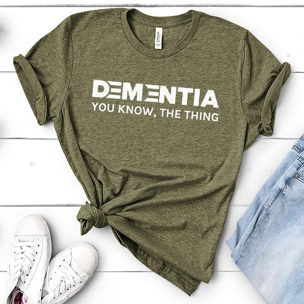 Dementia You Know The Thing - Short Sleeve Tee Shirt