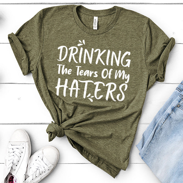 Drinking The Tears Of My Haters - Short Sleeve Tee Shirt