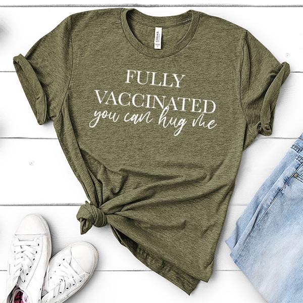 Fully Vaccinated You Can Hug Me - Short Sleeve Tee Shirt