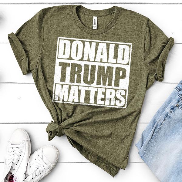 Donald Trump Matters - Short Sleeve Tee Shirt