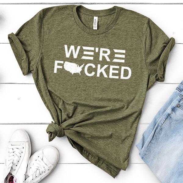 We&#39;re Fucked Biden America - Short Sleeve Tee Shirt