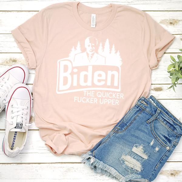 Joe Biden The Quicker Fucker Upper - Short Sleeve Tee Shirt