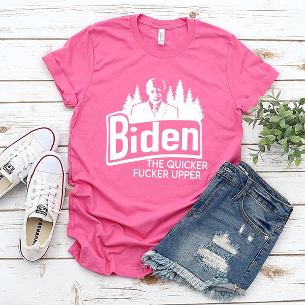 Joe Biden The Quicker Fucker Upper - Short Sleeve Tee Shirt