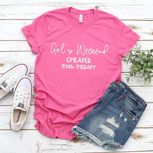 Girl&#39;s Weekend Cheaper Than Therapy - Short Sleeve Tee Shirt