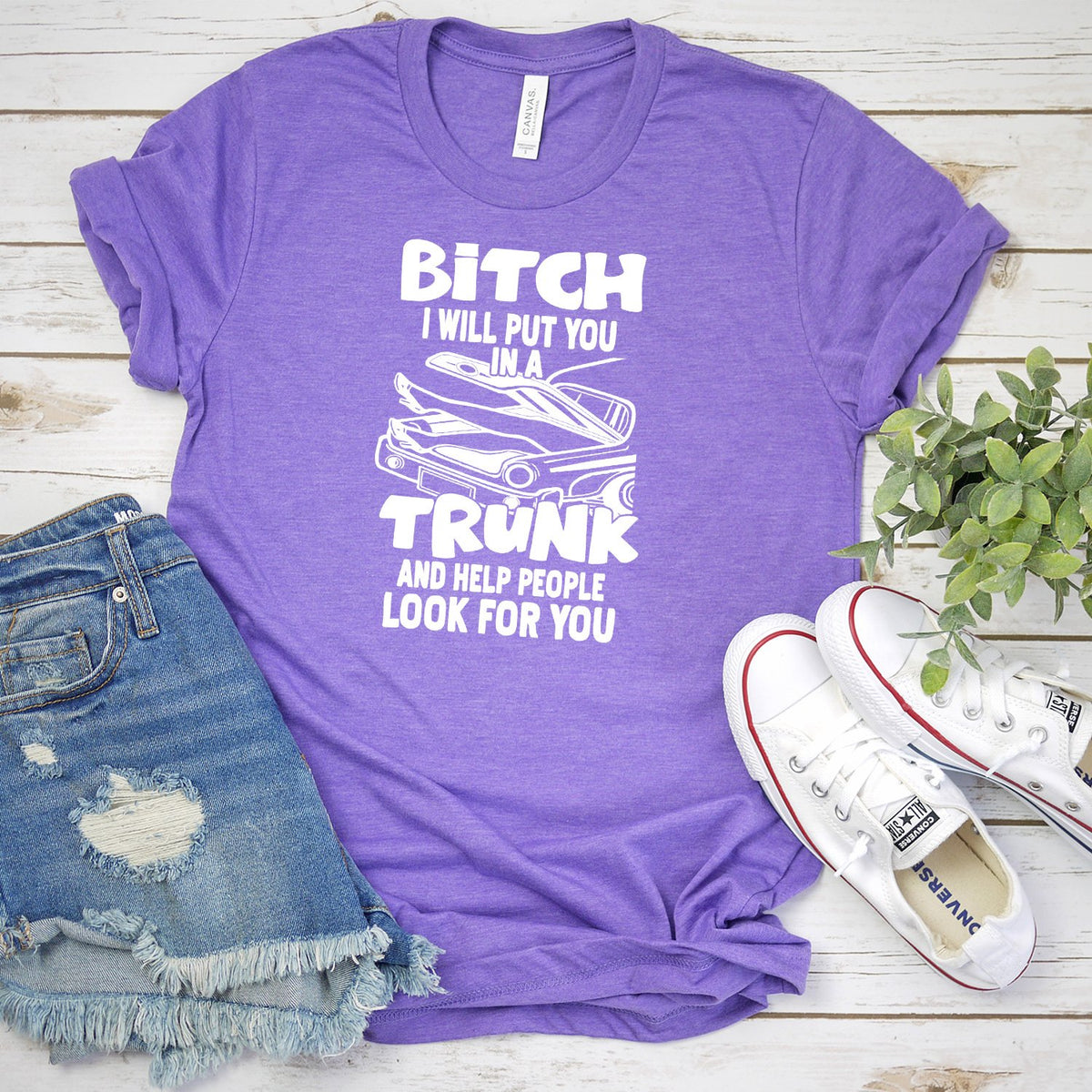 Bitch I Will Put You in A Trunk and Help People Look For You - Short Sleeve Tee Shirt