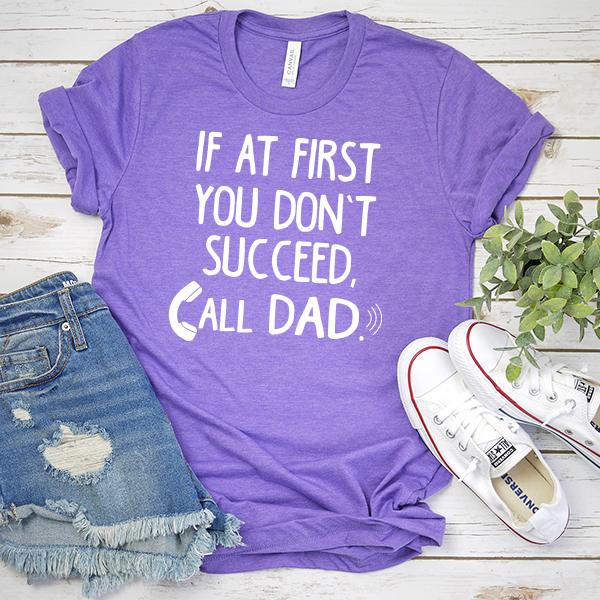 If At First You Don&#39;t Succeed, Call Dad - Short Sleeve Tee Shirt