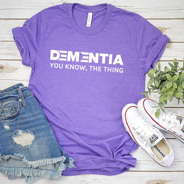 Dementia You Know The Thing - Short Sleeve Tee Shirt