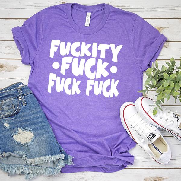 Fuckity Fuck Fuck Fuck - Short Sleeve Tee Shirt