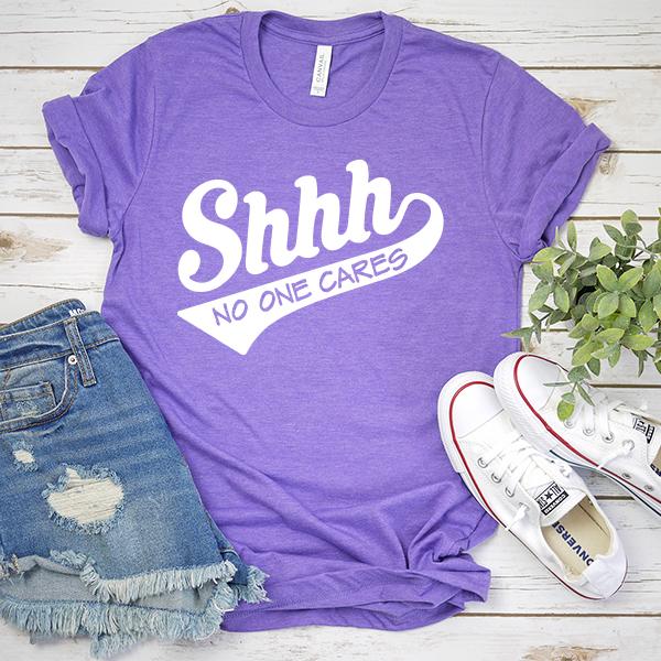 Shhh No One Cares - Short Sleeve Tee Shirt