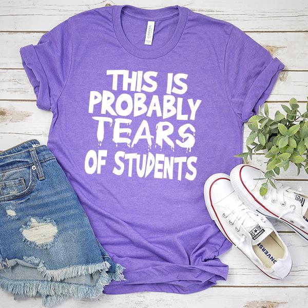 This is Probably Tears of Students - Short Sleeve Tee Shirt