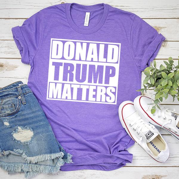 Donald Trump Matters - Short Sleeve Tee Shirt