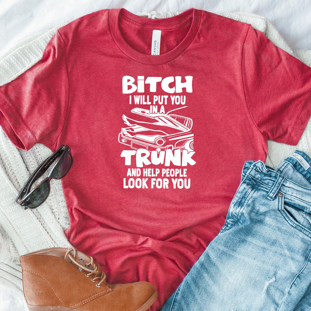 Bitch I Will Put You in A Trunk and Help People Look For You - Short Sleeve Tee Shirt