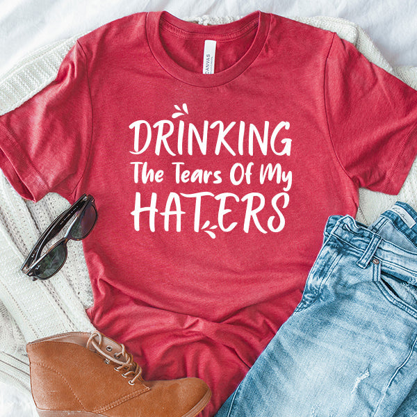 Drinking The Tears Of My Haters - Short Sleeve Tee Shirt