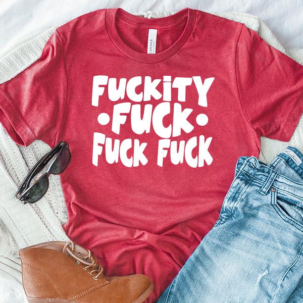 Fuckity Fuck Fuck Fuck - Short Sleeve Tee Shirt