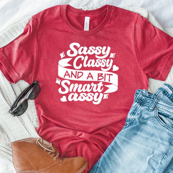 Sassy Classy and A Bit Smart Assy - Short Sleeve Tee Shirt