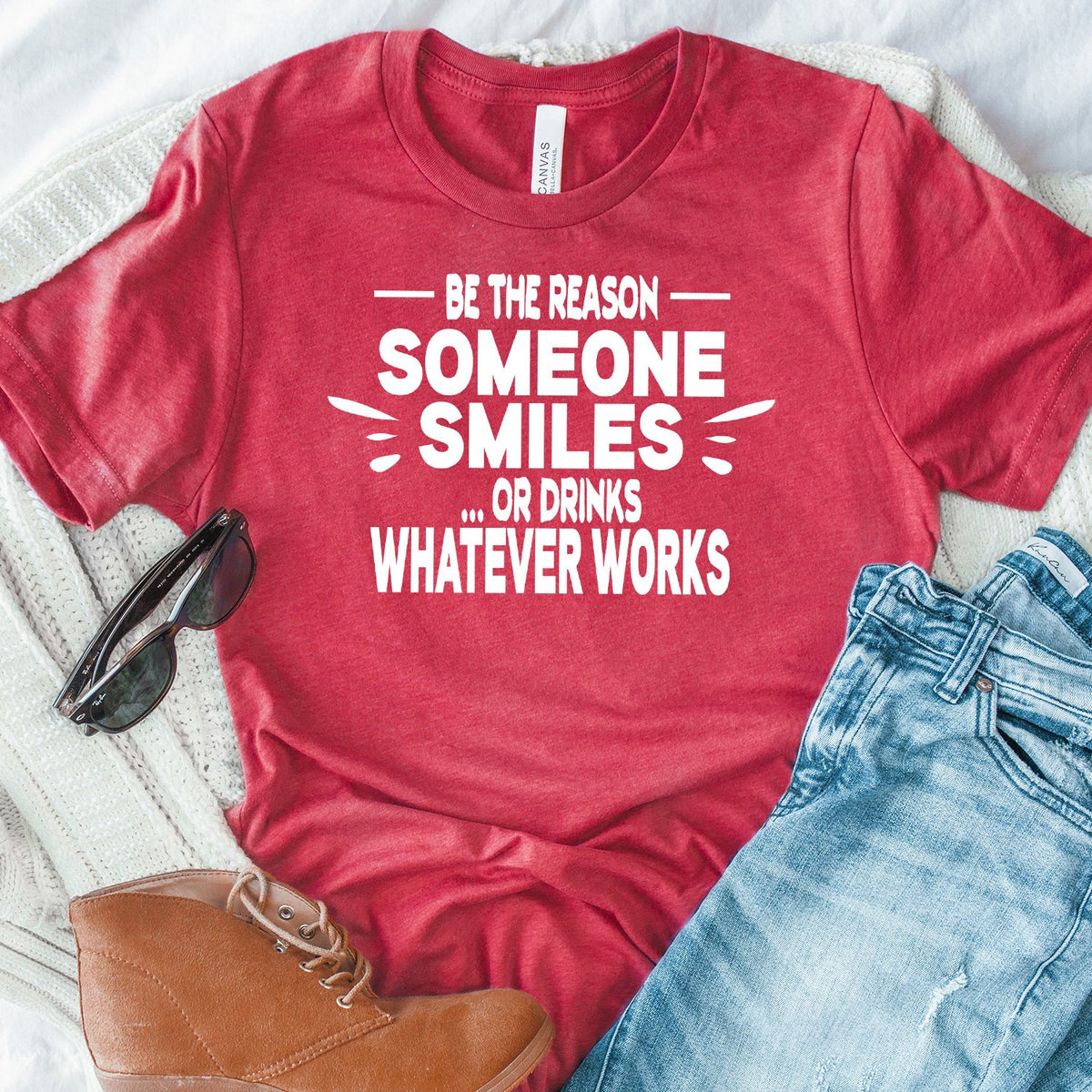 Be The Reason Someone Smiles Or Drinks Whatever Works - Short Sleeve Tee Shirt