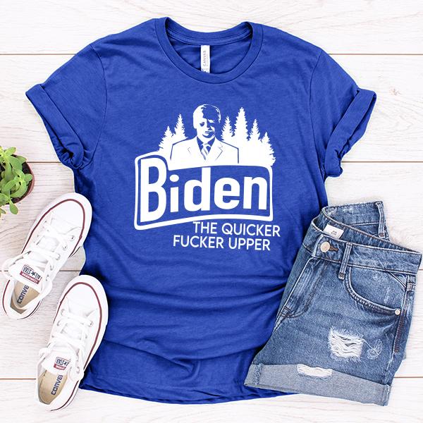 Joe Biden The Quicker Fucker Upper - Short Sleeve Tee Shirt