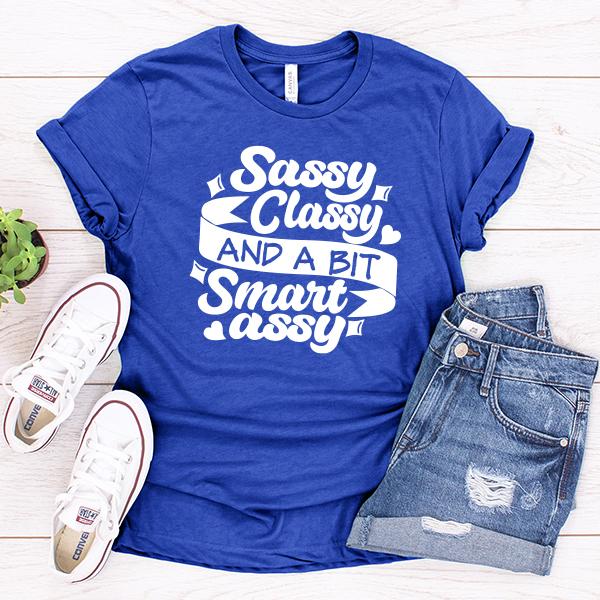 Sassy Classy and A Bit Smart Assy - Short Sleeve Tee Shirt