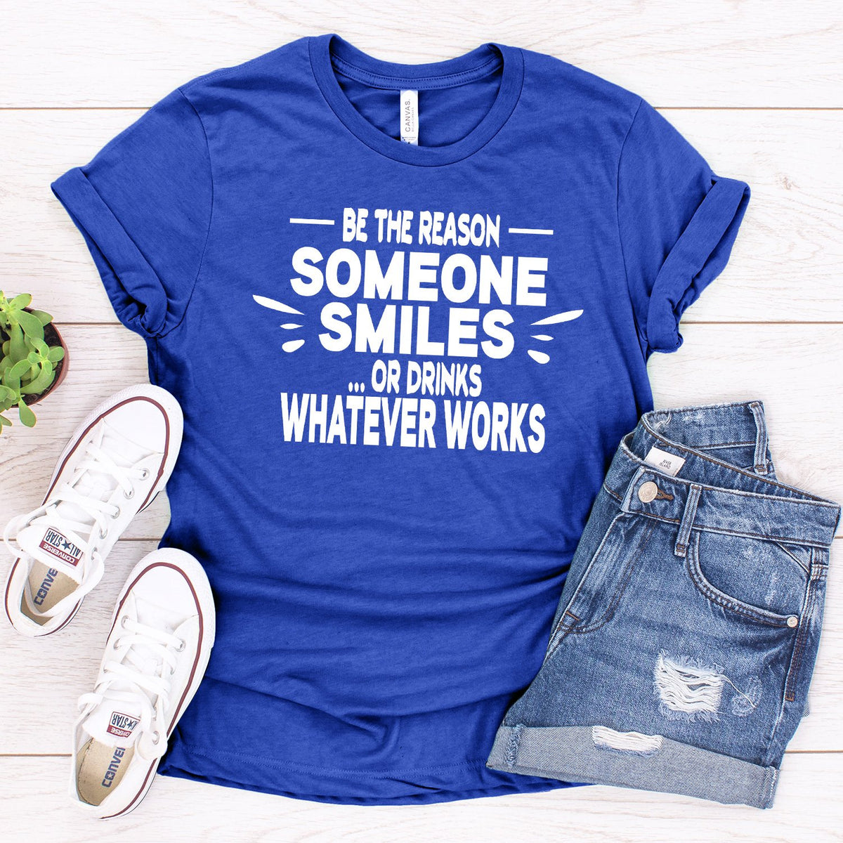 Be The Reason Someone Smiles Or Drinks Whatever Works - Short Sleeve Tee Shirt