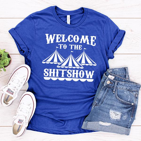 Welcome To The Shitshow - Short Sleeve Tee Shirt