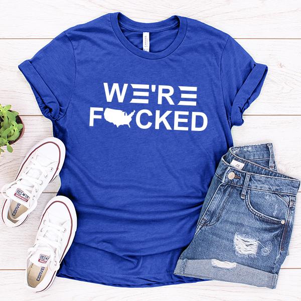 We&#39;re Fucked Biden America - Short Sleeve Tee Shirt