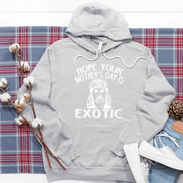 Hope Your Mother&#39;s Day is Exotic - Hoodie Sweatshirt