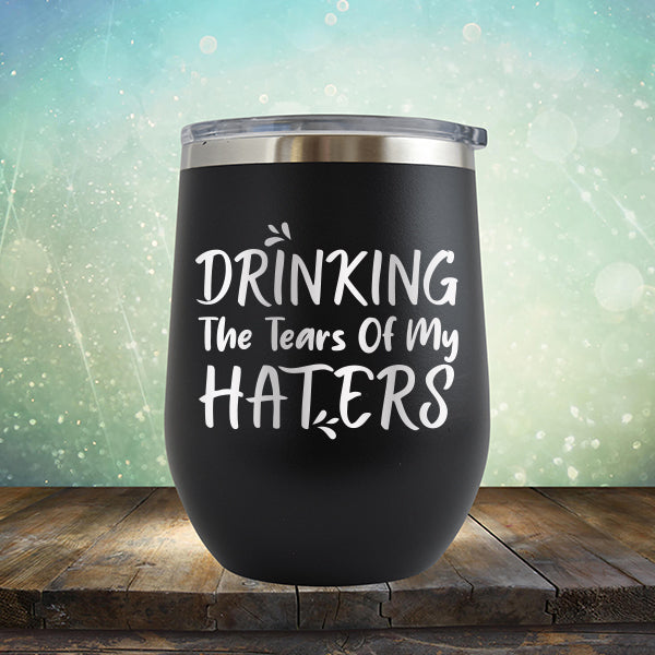 Drinking The Tears Of My Haters - Stemless Wine Cup