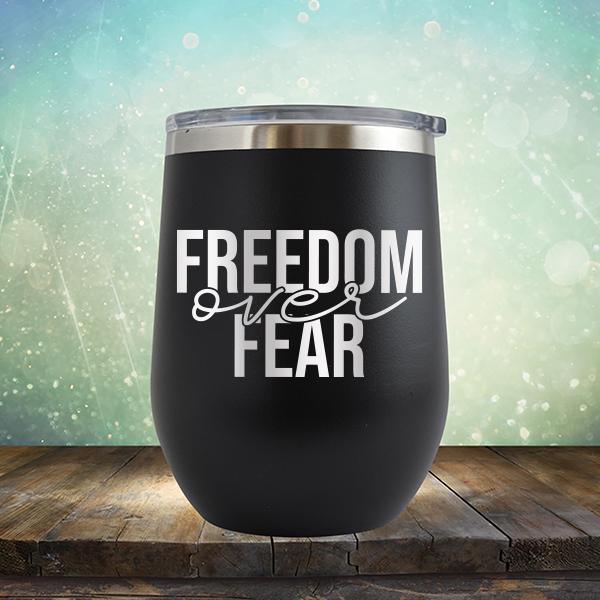 Freedom Over Fear - Stemless Wine Cup