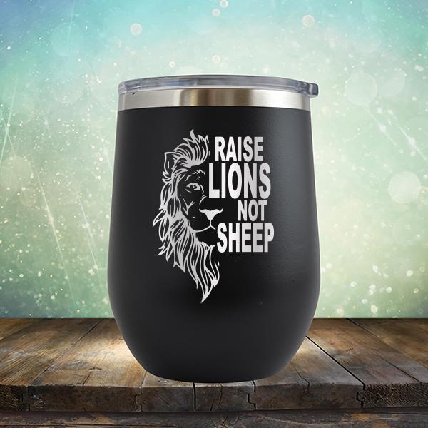 Raise Lions Not Sheep - Stemless Wine Cup