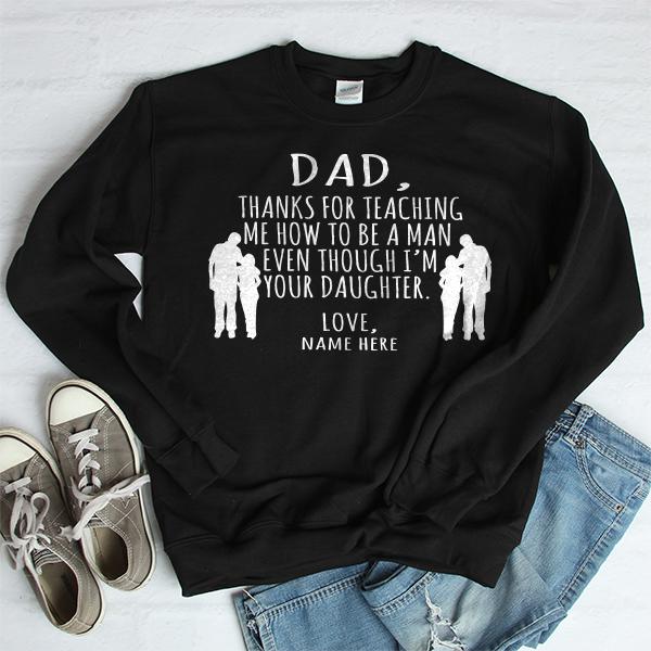 Dad Thanks For Teaching Me How to Be A Man Even Though I&#39;m Your Daughter - Long Sleeve Heavy Crewneck Sweatshirt