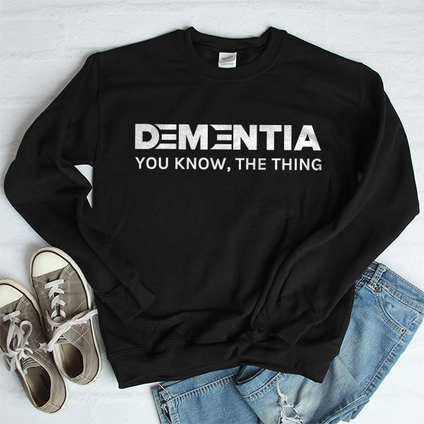 Dementia You Know The Thing - Long Sleeve Heavy Crewneck Sweatshirt