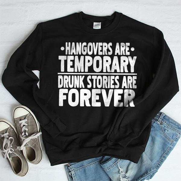 Hangovers Are Temporary Drunk Stories Are Forever - Long Sleeve Heavy Crewneck Sweatshirt