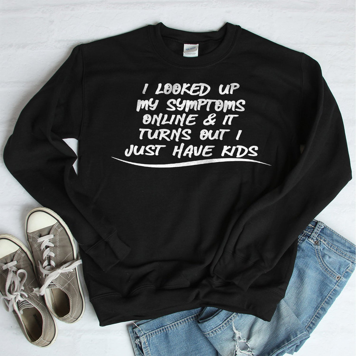 I Looked Up My Symptoms Online &amp; It Turns Out I Just Have Kids - Long Sleeve Heavy Crewneck Sweatshirt