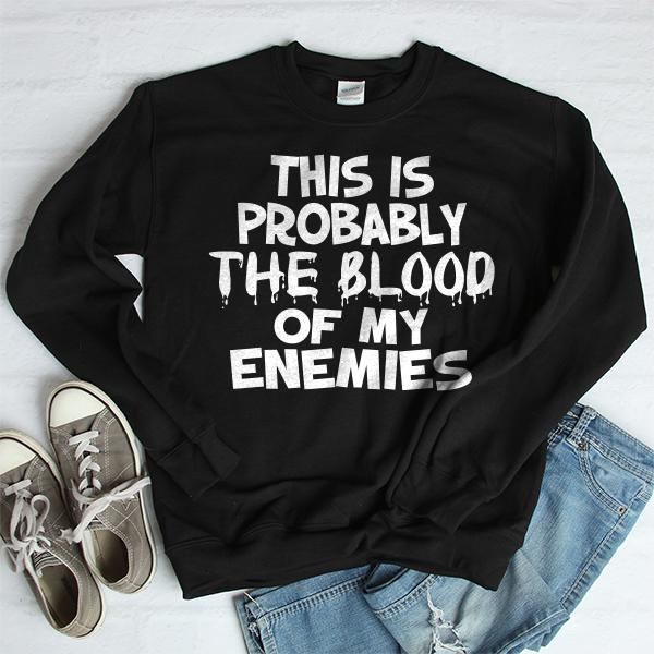 This is Probably The Blood of My Enemies - Long Sleeve Heavy Crewneck Sweatshirt