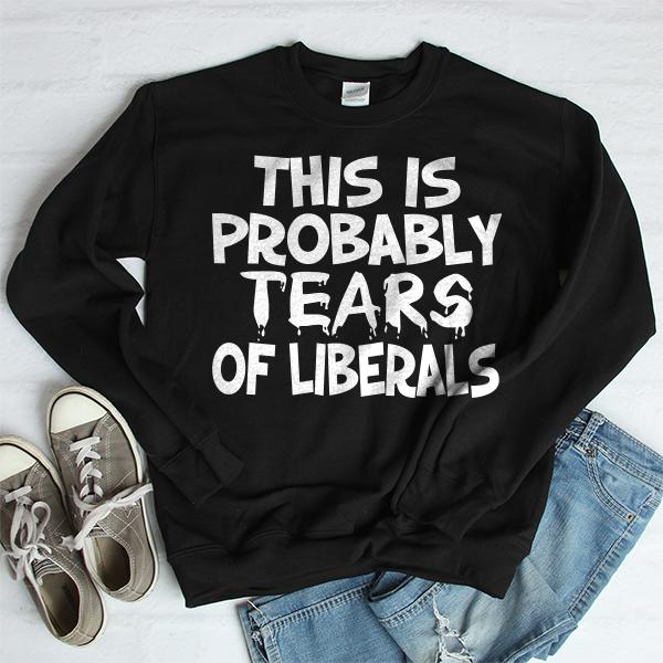 This is Probably Tears of Liberals - Long Sleeve Heavy Crewneck Sweatshirt