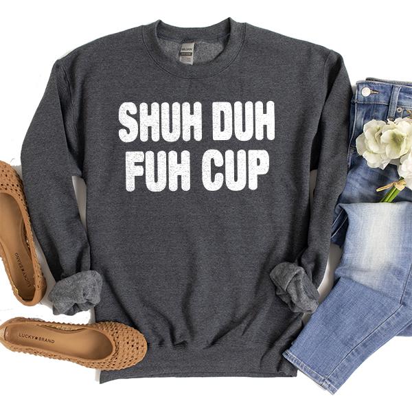 Shuh Duh Fuh Cup - Long Sleeve Heavy Crewneck Sweatshirt