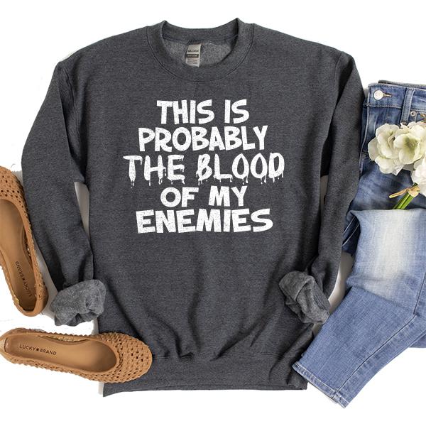 This is Probably The Blood of My Enemies - Long Sleeve Heavy Crewneck Sweatshirt