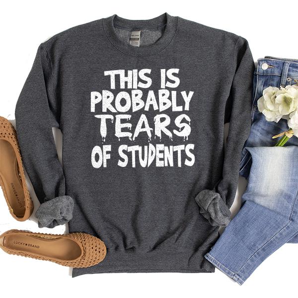 This is Probably Tears of Students - Long Sleeve Heavy Crewneck Sweatshirt