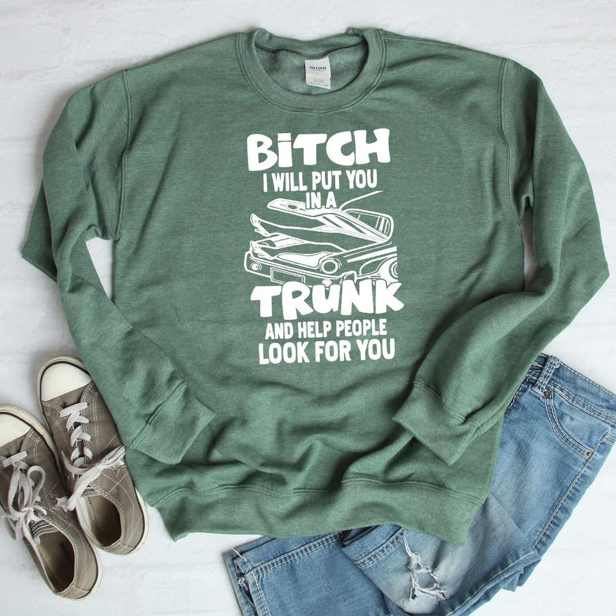 Bitch I Will Put You in A Trunk and Help People Look For You - Long Sleeve Heavy Crewneck Sweatshirt