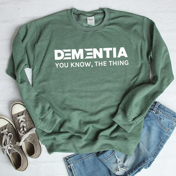 Dementia You Know The Thing - Long Sleeve Heavy Crewneck Sweatshirt